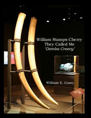 William Stamps Cherry - They Called Me 'Demba Creecy' de William Casey