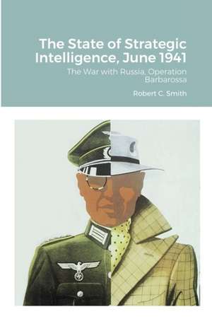 The State of Strategic Intelligence, June 1941 de Robert C. Smith