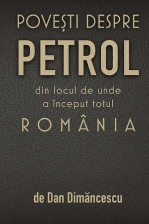 POVE¿TI DESPRE PETROL de Dan Dim¿ncescu