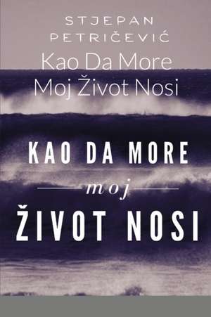 Kao Da More Moj ¿ivot Nosi de Stjepan Petri¿evic