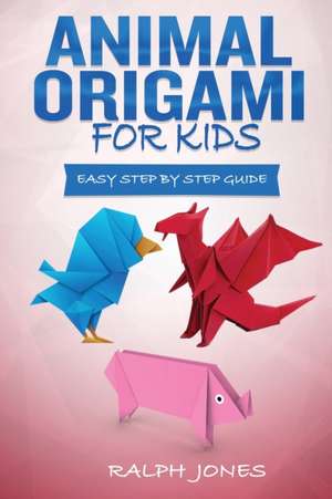 Animal Origami for Kids de Ralph Jones