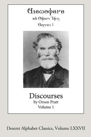 Discourses by Orson Pratt, Volume 1 de Orson Pratt