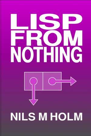 LISP From Nothing de Nils M Holm