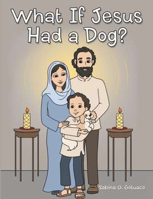 What if Jesus Had a Dog? de Sabina O. Gotuaco