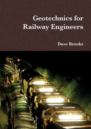 Geotechnics for Railway Engineers de Dave Brooks