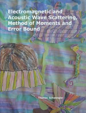 Electromagnetic and Acoustic Wave Scattering, Method of Moments and Error Bound de Thomas Schwengler