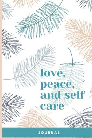 Love, Peace, and Self-Care Journal de Anjalon Edwards