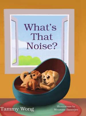 What's That Noise? de Tammy Wong