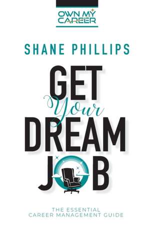 Get Your Dream Job de Shane Phillips