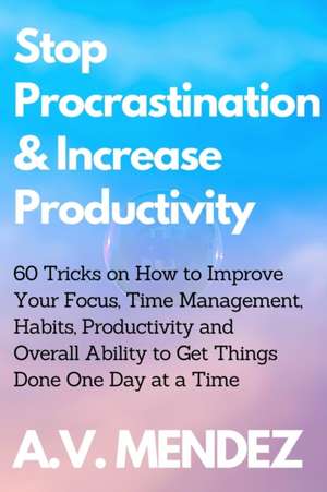 Stop Procrastination & Increase Productivity de A. V. Mendez