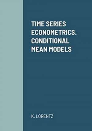 TIME SERIES ECONOMETRICS. CONDITIONAL MEAN MODELS de K. Lorentz