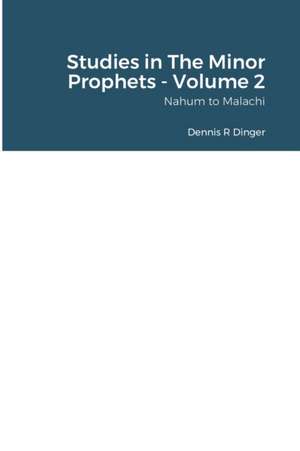 Studies in The Minor Prophets - Volume 2 de Dennis Dinger