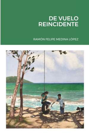 DE VUELO REINCIDENTE de Ramón Felipe Medina López