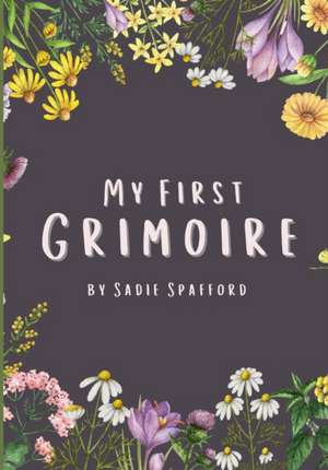 My First Grimoire de Sadie Spafford