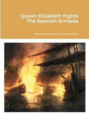 Queen Elizabeth Fights The Spanish Armada de Michael Welch