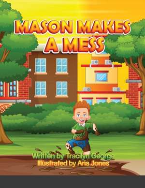 Mason Makes a Mess de Tracilyn George