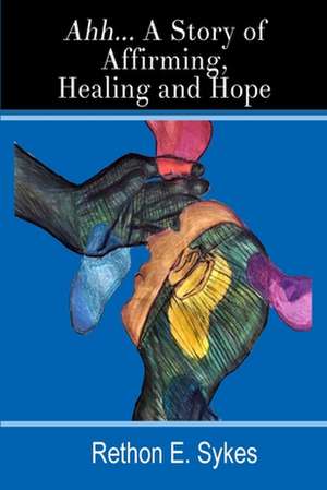 Ahh...A Story of Affirming, Healing and Hope de Rethon Sykes