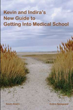 Kevin and Indira's New Guide to Getting Into Medical School de Kevin Ahern