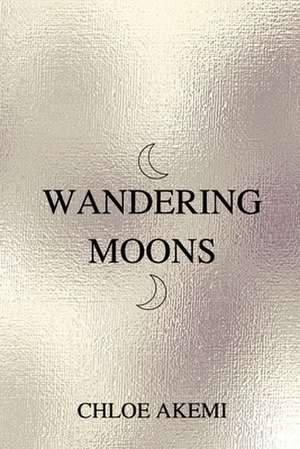 Wandering Moons de Chloe Akemi