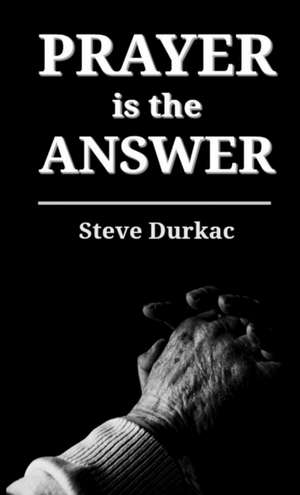 Prayer is the Answer de Steve Durkac