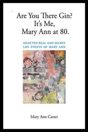 Are You There Gin? It's Me, Mary Ann at 80. de Mary Ann Carter