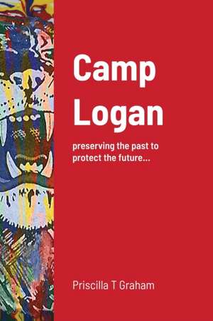 Camp Logan de Priscilla T Graham
