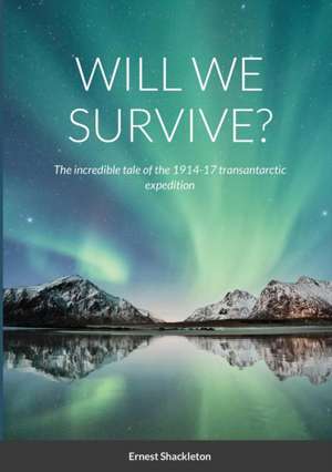 WILL WE SURVIVE? de Ernest Shackleton