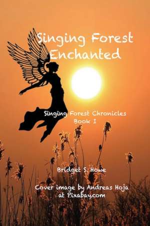 Singing Forest Enchanted de Bridget S. Howe