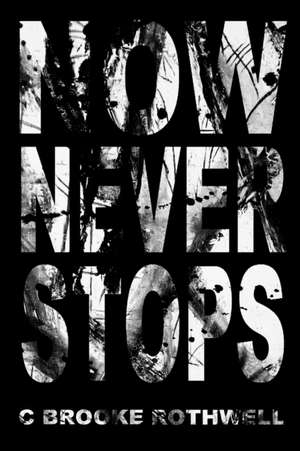 Now Never Stops de C. Brooke Rothwell