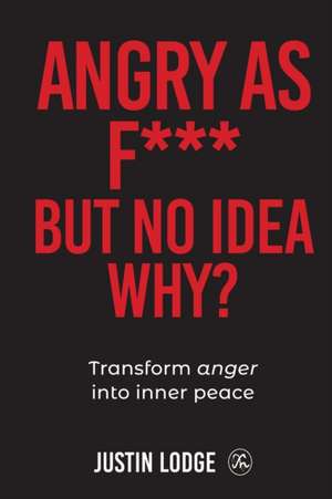 Angry As F**K But No Idea Why? de Justin Lodge