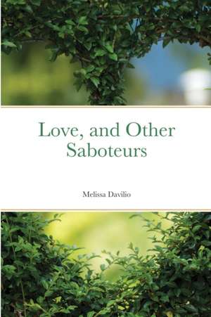 Love, and Other Saboteurs de Melissa Davilio