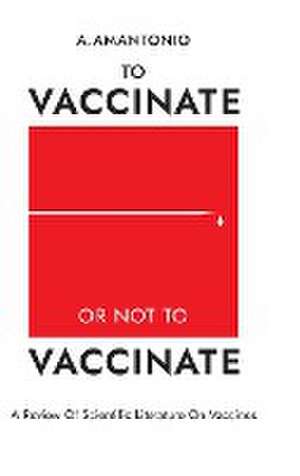 To Vaccinate or not to Vaccinate de A. Amantonio