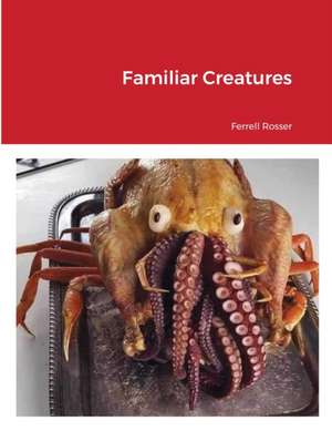 Familiar Creatures de Ferrell Rosser