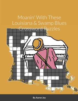 Moanin' With These Louisiana & Swamp Blues Crossword Puzzles de Aaron Joy