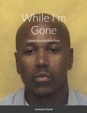 While I'm Gone de Jermaine Clardy