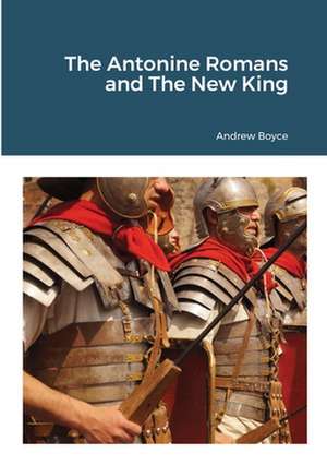 The Antonine Romans and The New King de Andrew Boyce