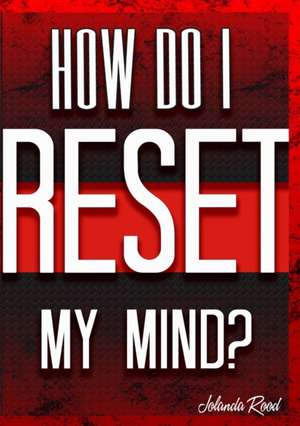 How do I reset my Mind? de Jolanda Rood