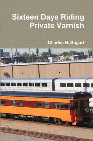 Sixteen Days Riding Private Varnish de Charles H. Bogart