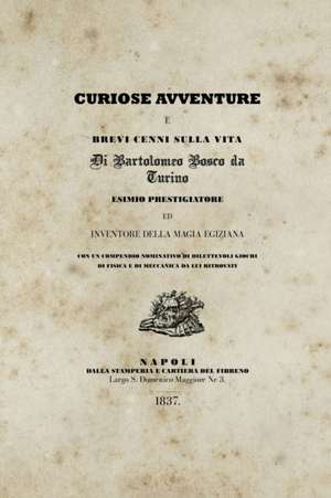 Curiose avventure e brevi cenni sulla vita di Bartolomeo Bosco da Turino de Alex Rusconi