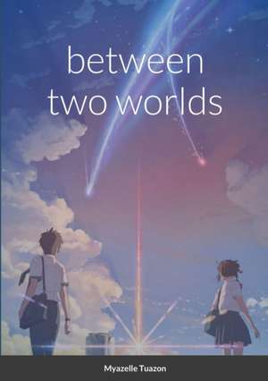 Between Two Worlds de Myazelle Tuazon