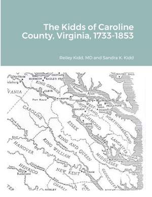 The Kidds of Caroline County, Virginia, 1728-1853 de Reiley Kidd