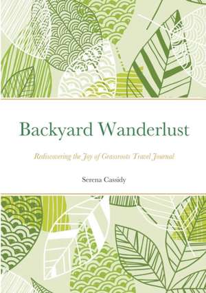 Backyard Wanderlust de Serena Cassidy