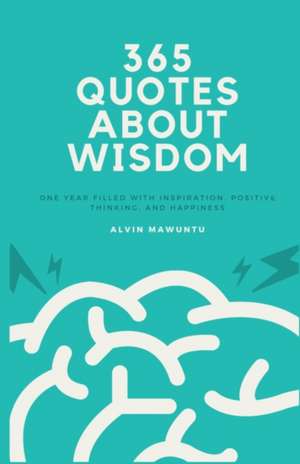 365 Quotes About Wisdom de Alvin Mawuntu