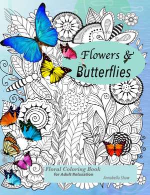 Floral coloring books for adults relaxation Butterflies and Flowers de Annabella Shaw