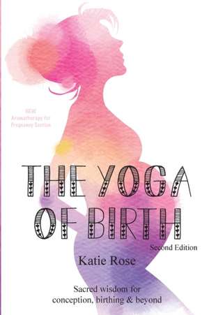 The Yoga of Birth de Katie Rose