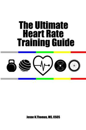 The Ultimate Heart Rate Training Guide de Jesse N. Thomas