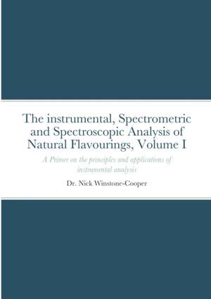 The Instrumental Spectrometric and Spectroscopy Analysis of Natural Food Flavourings de Nick Winstone-Cooper