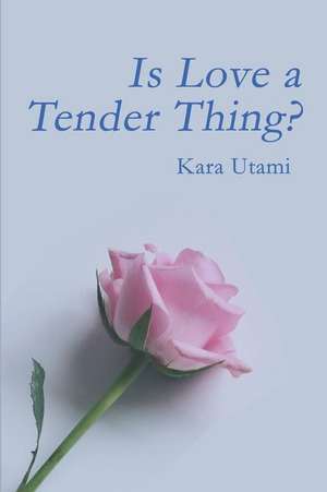 Is Love a Tender Thing? de Kara Utami