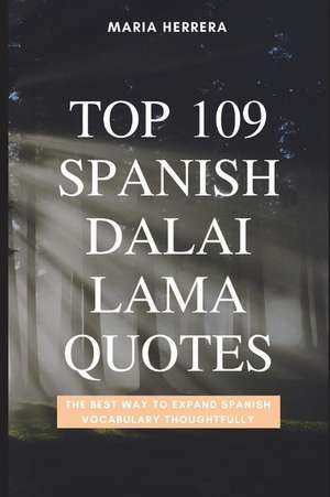 Top 109 Spanish Dalai Lama Quotes - The Best Way to Expand Spanish Vocabulary Thoughtfully de Maria Herrera