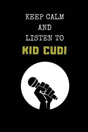 Keep Calm and Listen to Kid Cudi: Composition Note Book Journal de Notesgo Notesflow